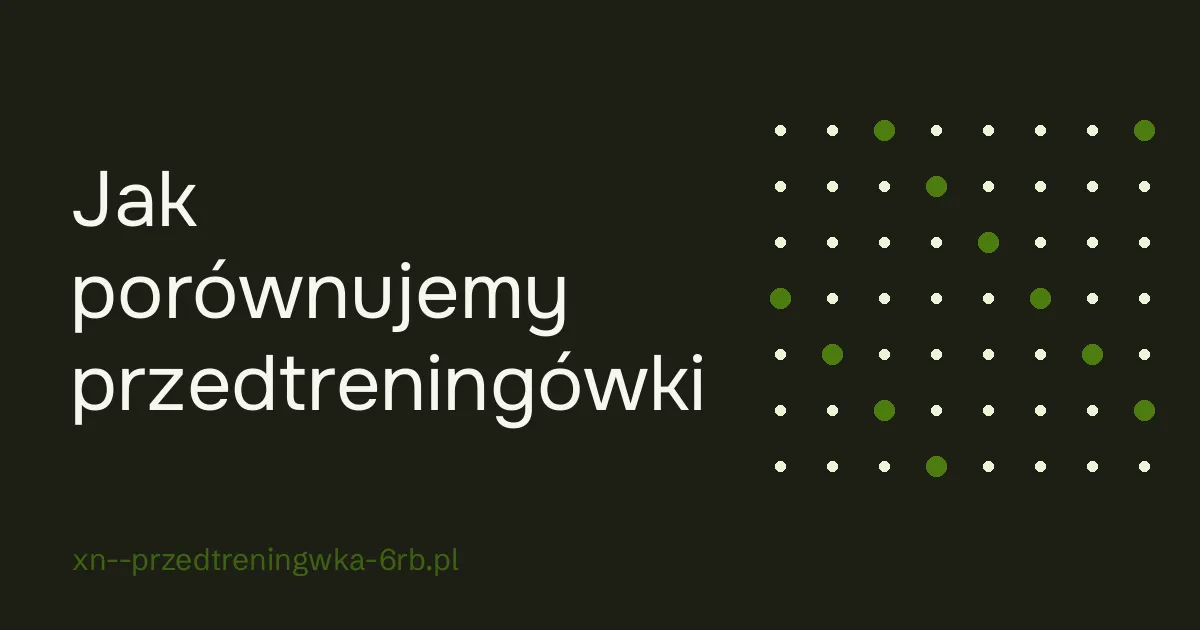 Jak porównujemy przedtreningówki